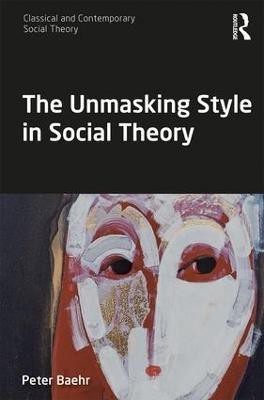 The Unmasking Style in Social Theory(English, Paperback, Baehr Peter)