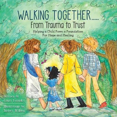Walking Together..... From Trauma to Trust(English, Paperback, Fotusky Laura)