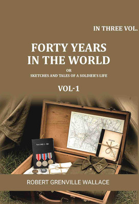 Forty Years in the World: Or, Sketches and Tales of a Soldier's Life 3 Vols. Set(Paperback, Robert Grenville Wallace)