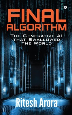 Final Algorithm - The Generative AI that Swallowed the World(English, Paperback, Ritesh Arora)