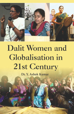 Dalit Women and Globalisation in 21st Century(Hardcover, Dr. Y. Ashok Kumar)