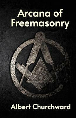 Arcana of Freemasonry(English, Paperback, Albert Churchward)