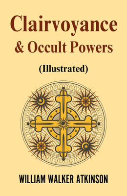 Clairvoyance and Occult Powers (Illustrated)(Paperback, William Walker Atkinson)