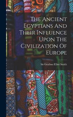 The Ancient Egyptians And Their Influence Upon The Civilization Of Europe(English, Hardcover, unknown)