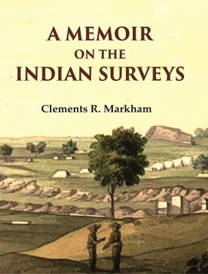 A Memoir on the Indian Surveys [Hardcover](Hardcover, Clements R. Markham)