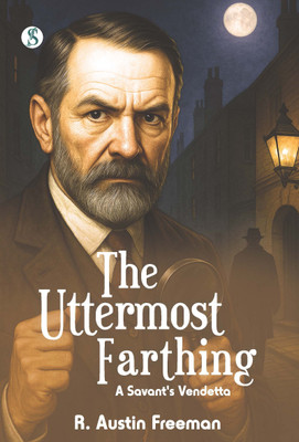 The Uttermost Farthing(Hardcover, R. Austin Freeman)