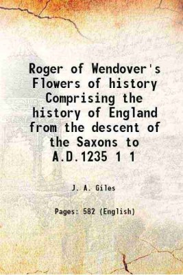 Roger of Wendover's Flowers of history Comprising the history of England from the descent of the Saxons to A.D.1235 Volume 1 1849 [Hardcover](Hardcover, J. A. Giles)