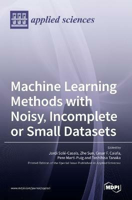 Machine Learning Methods with Noisy, Incomplete or Small Datasets(English, Hardcover, unknown)