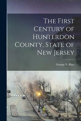 The First Century of Hunterdon County, State of New Jersey(English, Paperback, Mott George S)