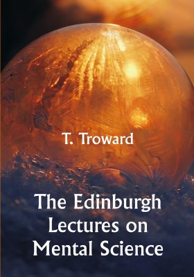 The Edinburgh Lectures on Mental Science(Paperback, T. Troward)