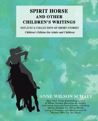 Spirit Horse and Other Children's Writings(English, Paperback, Schaef Anne Wilson)