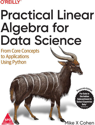 Practical Linear Algebra for Data Science: From Core Concepts to Applications Using Python (Grayscale Indian Edition)(Paperback, Mike Cohen)