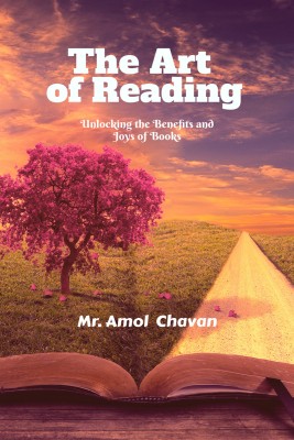 The Art of Reading  - Unlocking the Benefits and Joys of Books(English, Hardcover, Mr Amol Chavan)