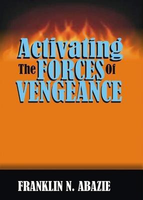 Activating the Forces of Vengeance(English, Paperback, Abazie Franklin N)