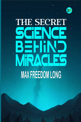 The Secret Science Behind Miracles(Paperback, Max Freedom Long)