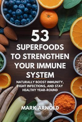 53 Superfoods to Strengthen Your Immune System(English, Paperback, Arnold Mark)
