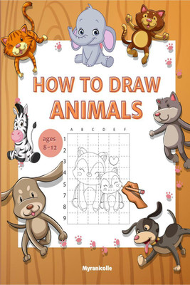HOW TO DRAW ANIMALS  - Learning to draw is easy with the grid copymethod! The grid method has been used forcenturies and is a wonderful way to work onyour observation and proportion skills whiledrawing!(English, Paperback, Myranicolle)