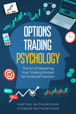 Options Trading Psychology  - The Art of Mastering Your Trading Mindset for Financial Freedom(Paperback, Karthik MUTHUMOHAN)