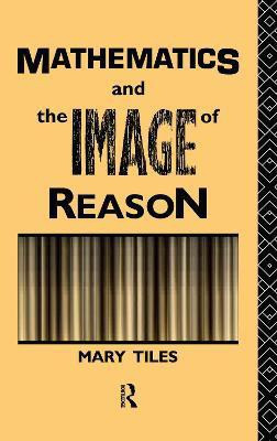 Mathematics and the Image of Reason(English, Paperback, Tiles Mary)