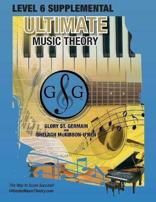 LEVEL 6 Supplemental Workbook - Ultimate Music Theory(English, Paperback, St Germain Glory)