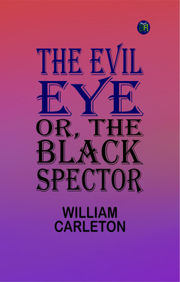 The Evil Eye; Or, The Black Spector(Paperback, William Carleton)
