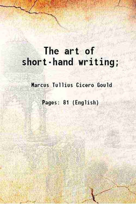 The art of short-hand writing; 1829 [Hardcover](Hardcover, Marcus Tullius Cicero Gould)