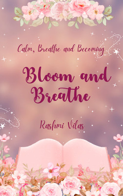 Bloom and Breathe - Calm Breath and Becoming(Paperback, Rashmi Vilas)