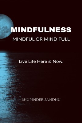 Mindfulness - Mindful or Mind Full  - Mindful or Mind Full(Paperback, Bhupinder Sandhu)