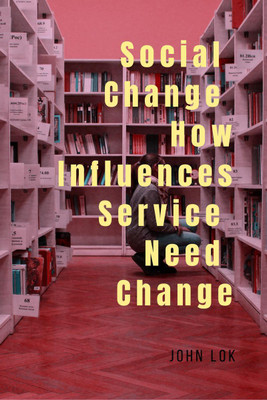 Social Change How Influences Service Need Change(English, Paperback, Lok John)