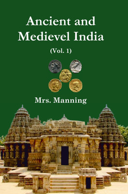 Ancient and Medieval India (Volume - 1)(Hardcover, Mrs. Manning (Charlotte Manning))