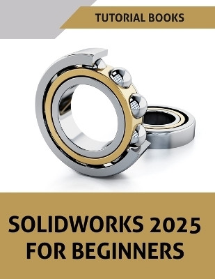 SOLIDWORKS 2025 For Beginners (COLORED)(English, Paperback, Tutorial Books)
