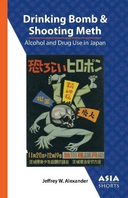 Drinking Bomb and Shooting Meth - Alcohol and Drug Use in Japan(English, Paperback, Alexander Jeffrey W.)