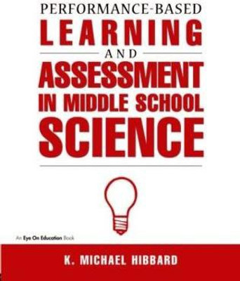Performance-Based Learning & Assessment in Middle School Science(English, Paperback, Hibbard K. Michael)