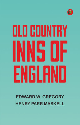 Old Country Inns of England(Paperback, Edward W. Gregory, Henry Parr Maskell)