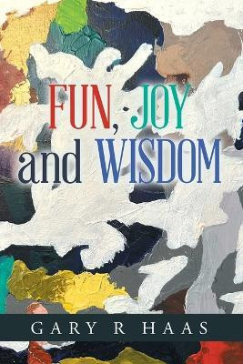 FUN, JOY and WISDOM(English, Paperback, Haas Gary R)