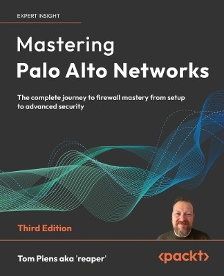 Mastering Palo Alto Networks(English, Paperback, 'reaper' Tom Piens aka)