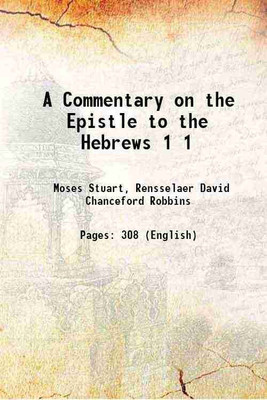 A Commentary on the Epistle to the Hebrews Volume 1 1827 [Hardcover](Hardcover, Moses Stuart, Rensselaer David Chanceford Robbins)