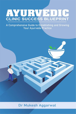 AYURVEDIC CLINIC SUCCESS BLUEPRINT(English, Paperback, Dr. Mukesh Aggarwal)