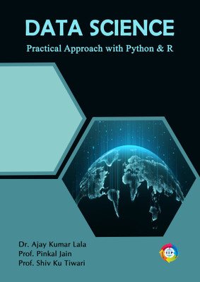 Data Science: Practical Approach with Python & R(Paperback, Dr. Ajay Kumar Lala, Prof. Pinkal Jain, Prof. Shiv Kumar Tiwari)