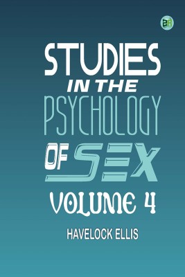 Studies in the Psychology of Sex, Volume 4(Hardcover, Havelock Ellis)