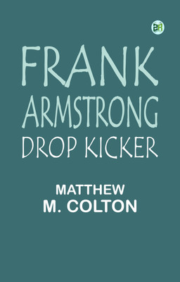 Frank Armstrong, Drop Kicker(Paperback, Matthew M. Colton)
