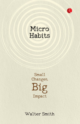 Micro Habits; Small Change(English, Paperback, Smith Walter)