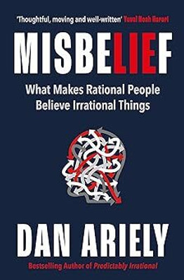 Misbelief : What Makes Rational People Believe Irrational Things(Paperback, Dan Ariely)