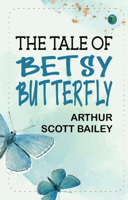 The Tale of Betsy Butterfly(Paperback, Arthur Scott Bailey)