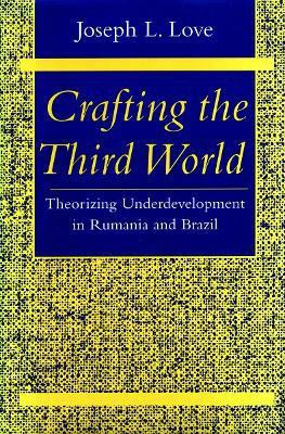 Crafting the Third World(English, Hardcover, Love Joseph L.)