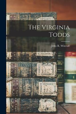 The Virginia Todds(English, Paperback, Witcraft John R 1858-)