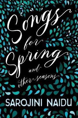 Songs for Spring - And Other Seasons(English, Paperback, Naidu Sarojini)