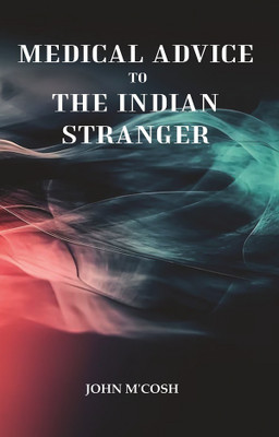 Medical Advice to the Indian Stranger(Paperback, John M'Cosh)