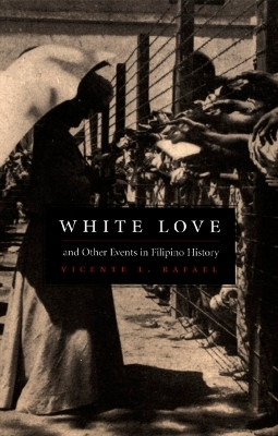 White Love and Other Events in Filipino History(English, Hardcover, Rafael Vicente L.)
