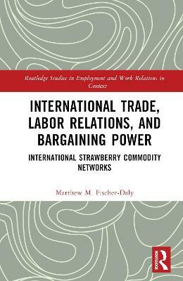 International Trade, Labor Relations, and Bargaining Power(English, Hardcover, Fischer-Daly Matthew M.)